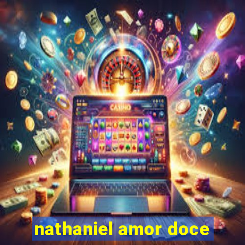 nathaniel amor doce